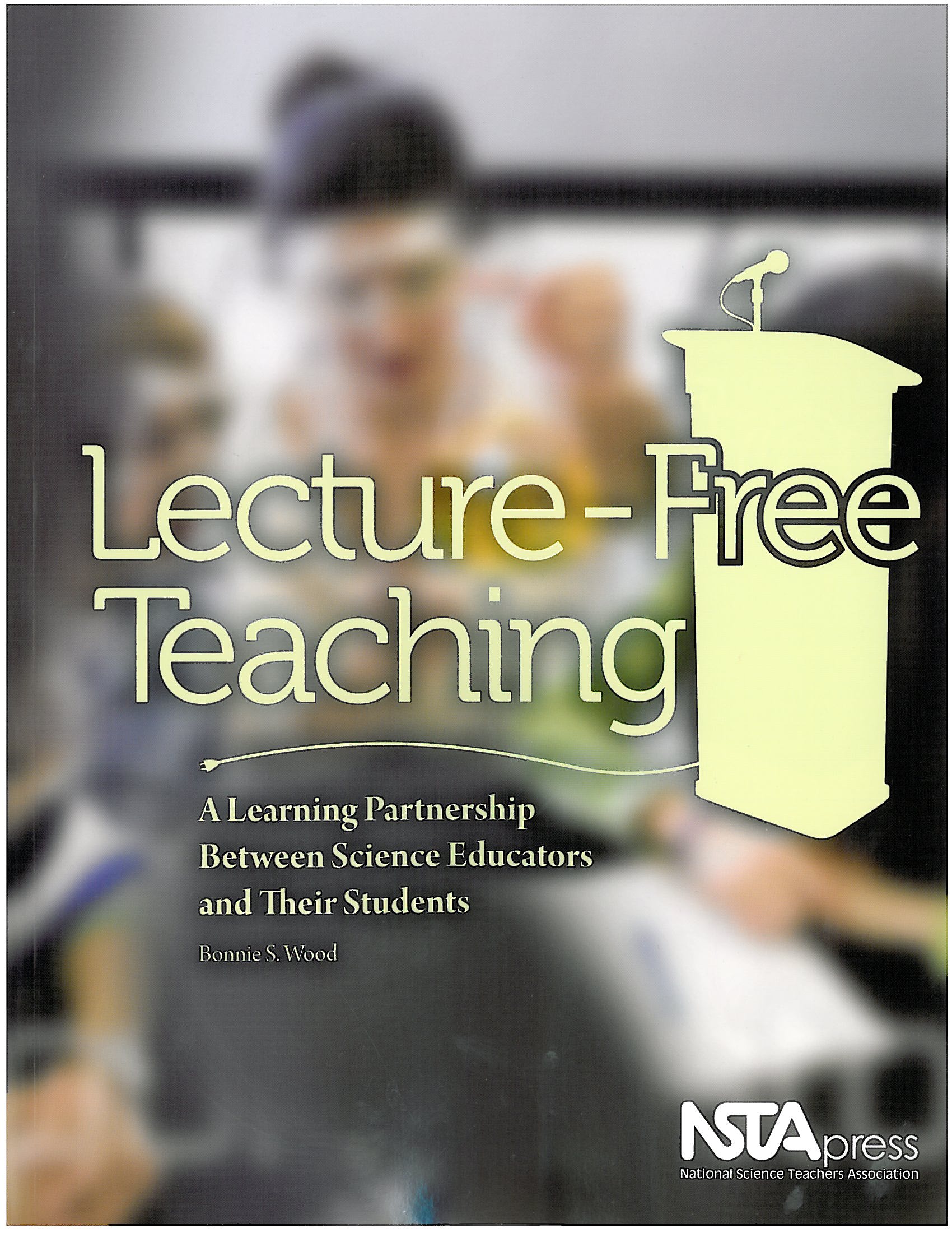 Text: "Lecture-free teaching, A Learning Partnership Between Science Educators and Their Students" - Bonnie S Wood, NSTA press