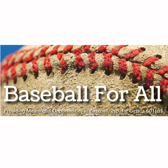 Poster: Baseball For All, Providing Meaningful Opportunities in Baseball, esp. for Girls. a 501(c)3